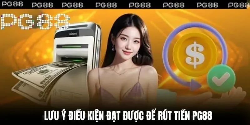 Đọc kỹ các điều khoản trước khi rút tiền PG88 